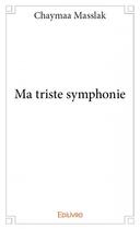 Couverture du livre « Ma triste symphonie » de Chaymaa Masslak aux éditions Edilivre