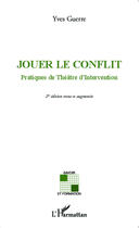 Couverture du livre « Jouer le conflit ; pratiques de théâtre d'intervention (2e édition) » de Yves Guerre aux éditions Editions L'harmattan