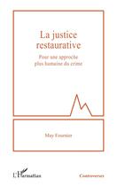 Couverture du livre « La justice restaurative : Pour une approche plus humaine du crime » de May Fournier aux éditions L'harmattan