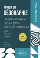 Couverture du livre « Reussir en geographie - les espaces mondiaux face aux grands enjeux environnementaux. cpge. universi » de Baly/Collignon aux éditions Ellipses