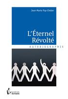 Couverture du livre « L'éternel révolté » de Jean-Marie Pop-Cheber aux éditions Societe Des Ecrivains