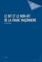 Couverture du livre « Le dit et le non-dit de la franc maçonnerie » de Guy Plana Mora aux éditions Mon Petit Editeur