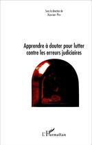 Couverture du livre « L'erreur judiciaire ; apprendre à douter pour lutter contre les erreurs juduciaires » de Xavier Pin aux éditions L'harmattan