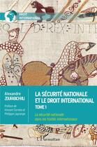 Couverture du livre « La sécurité nationale et le droit international Tome 1 ; la sécurité nationale dans les traités internationaux » de Alexandre Zourabichvili aux éditions L'harmattan