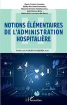 Couverture du livre « Notions élémentaires de l'administration hospitalière » de Alexis Tohemo Lukamba et Eddhy Mushimbe Kabwebwe et Maurice Kupangi Tshimbalanga et John Bukasa Bope aux éditions L'harmattan