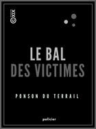 Couverture du livre « Le Bal des victimes » de Pierre Alexis De Ponson Du Terrail aux éditions Epagine