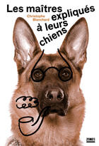 Couverture du livre « Les maîtres expliqués à leurs chiens » de Christophe Blanchard aux éditions Zones