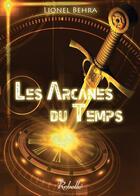 Couverture du livre « Les arcanes du temps » de Behra Lionel aux éditions Rebelle