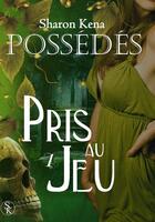 Couverture du livre « Possédés t.1 ; pris au jeu » de Sharon Kena aux éditions Éditions Sharon Kena