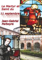 Couverture du livre « Le Martyr et Saint du 11 septembre : Jean-Gabriel Perboyre » de Stephane Ternoise aux éditions Jean-luc Petit Editions