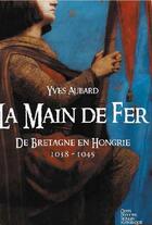 Couverture du livre « La saga des Limousins Tome 8 : La main de fer : De Bretagne en Hongrie ; 1038-1045 » de Yves Aubard aux éditions Geste