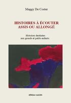 Couverture du livre « Histoires à écouter assis ou allongé : histoires destinées aux grands et petits enfants » de Maggy De Coster aux éditions Unicite