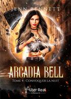 Couverture du livre « Arcadia Bell Tome 4 : convoquer la nuit » de Jenn Bennett aux éditions Alter Real