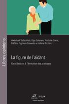 Couverture du livre « La figure de l'aidant : Contributions à l'évolution des pratiques » de Frederic Pugniere-Saavedra et Nathalie Garric et Olga Galatanu et Abdelhadi Bellachhab et Valerie Rochaix aux éditions Presses De L'ecole Des Mines