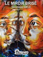 Couverture du livre « Le miroir brisé » de Veronique Giele aux éditions Chloe Des Lys