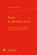 Couverture du livre « Kant, le premier cercle : la déduction transcendantale des catégories (1781 et 1787) » de Alain Seguy-Duclot aux éditions Classiques Garnier