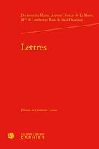 Couverture du livre « Lettres » de Antoine Houdar De La Motte et Duchesse Du Maine et Mme De Lambert et Rose De Staal-Delaunay aux éditions Classiques Garnier