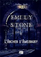 Couverture du livre « Emily Stone : et l'archer d'Amesbury » de Herell Stephanie aux éditions Encre De Lune