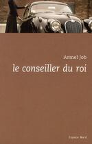 Couverture du livre « Le conseiller du Roi » de Armel Job aux éditions Espace Nord