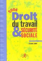 Couverture du livre « Droit du travail et securite sociale (édition 2006) » de Claude Lobry aux éditions Chiron