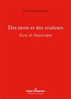 Couverture du livre « Des mots et des couleurs ; essai de linguistique » de Louis De Saussure aux éditions Hermann