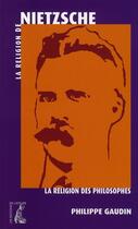 Couverture du livre « La religion de Nietzsche » de Philippe Gaudin aux éditions Editions De L'atelier