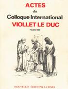 Couverture du livre « Actes du colloque international Viollet Le Duc ; Paris 1980 » de Eugène-Emmanuel Viollet-Le-Duc aux éditions Nel