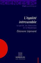 Couverture du livre « L'égalité introuvable ; la parité, les féministes et la République » de Eleonore Lepinard aux éditions Presses De Sciences Po