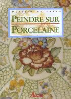Couverture du livre « Peindre sur porcelaine » de Rossana Ricolfi aux éditions Auzou