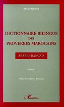 Couverture du livre « Dictionnaire bilingue des proverbes marocains arabe-français : Volume 1 » de Michel Quitout aux éditions L'harmattan