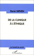 Couverture du livre « De la clinique à l'éthique » de Rene Sirven aux éditions L'harmattan