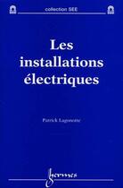 Couverture du livre « Les installations électriques » de Patrick Lagonotte aux éditions Hermes Science Publications