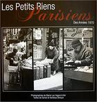 Couverture du livre « Les petits riens parisiens des années 1970 » de Daniel Delique et Urbe Condita et Marie-Lys Hagenmuller et Vanessa Delique aux éditions Arelys