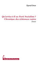 Couverture du livre « Quarrive-t-il au parti socialiste ? chronique des échéances ratées » de Djamal Omar aux éditions Societe Des Ecrivains