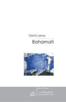 Couverture du livre « Bahamati » de Leroy-D aux éditions Le Manuscrit