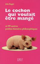 Couverture du livre « Le cochon qui voulait être mangé » de J Baggini aux éditions First