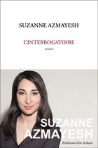 Couverture du livre « L'interrogatoire » de Suzanne Azmayesh aux éditions Leo Scheer