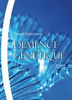 Couverture du livre « Démence génétique » de Chadli Dahmane aux éditions Benevent