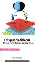 Couverture du livre « Critiques du dialogue ; discussion, traduction, participation » de Sylvain Lavelle et Martine Legris et Remi Lefebvre et Collectif aux éditions Pu Du Septentrion