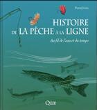 Couverture du livre « Histoire de la pêche à la ligne ; au fil de l'eau et du temps » de Pierre Juhel aux éditions Quae