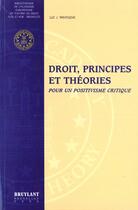 Couverture du livre « Droit principes et theories pour un positivisme critique » de Luc Wintgens aux éditions Bruylant