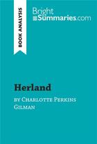 Couverture du livre « Herland by Charlotte Perkins Gilman (Book Analysis) : Detailed Summary, Analysis and Reading Guide » de Bright Summaries aux éditions Brightsummaries.com