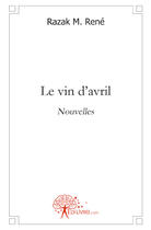 Couverture du livre « Le vin d'avril » de Razak Rene aux éditions Edilivre