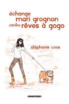Couverture du livre « Échange mari grognon contre rêves à gogo » de Stéphanie Coos aux éditions Kirographaires