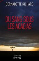 Couverture du livre « Du sang sous les acacias » de Bernadette Richard aux éditions Favre