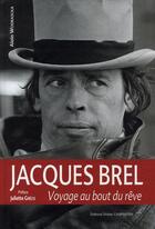 Couverture du livre « Jacques Brel ; voyage au bout du rêve » de Alain Wodrascka aux éditions Editions Carpentier