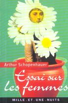 Couverture du livre « Essai sur les femmes - suivi de le menage a trois » de Arthur Schopenhauer aux éditions Mille Et Une Nuits