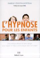 Couverture du livre « L'hypnose pour les enfants » de Isabelle Celestin-Lhopiteau aux éditions Josette Lyon