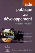 Couverture du livre « L'aide publique au développement ; un outil à réinventer » de Guillaume Olivier aux éditions Charles Leopold Mayer - Eclm