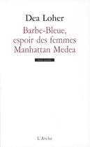 Couverture du livre « Barbe-Bleue, l'espoir des femmes ; Manhattan Medea » de Dea Loher aux éditions L'arche